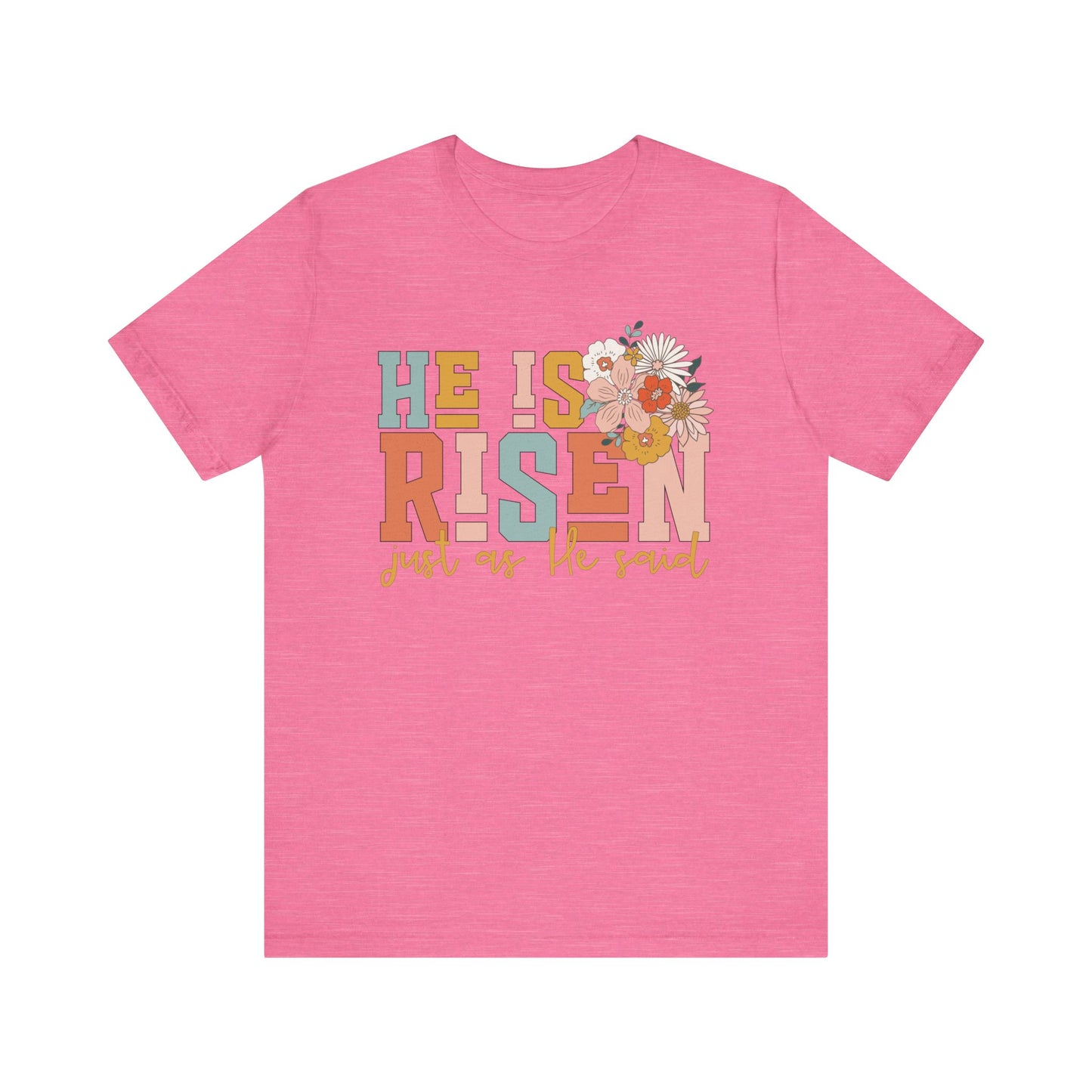 He Is Risen Just As He Said Flower Faith Shirt