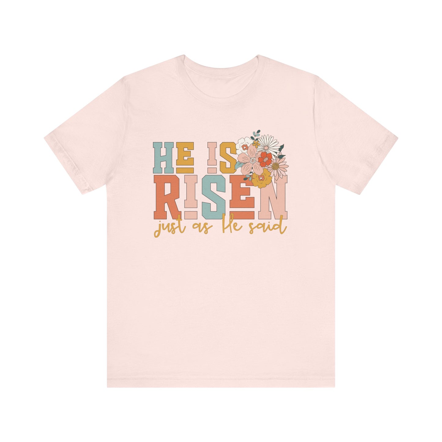 He Is Risen Just As He Said Flower Faith Shirt
