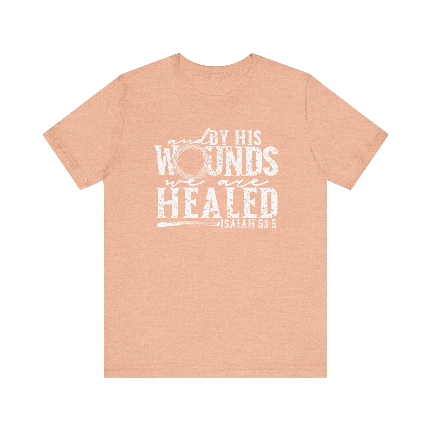 By His Wounds We Are Healed Christian Faith Easter Shirt