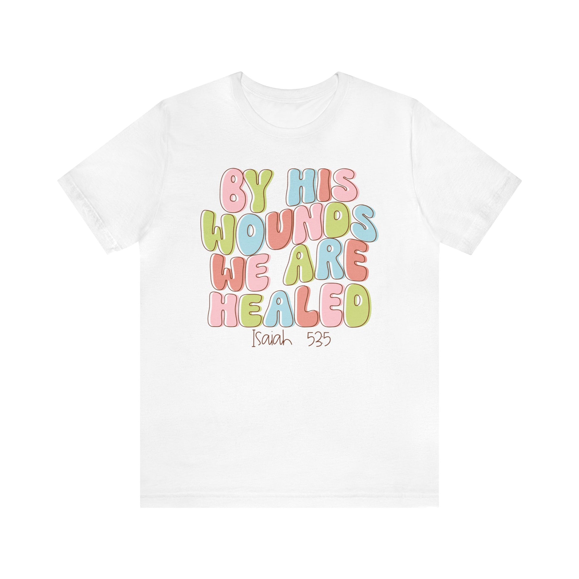 By His Wounds we are Healed Funny Cute Easter Shirt