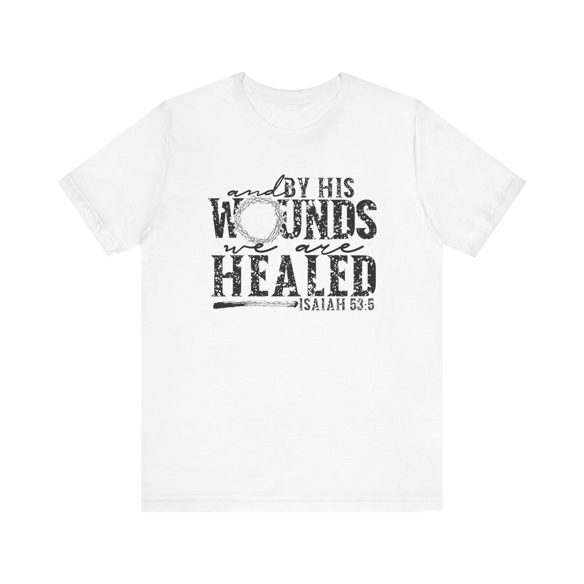 By His Wounds We Are Healed Shirt