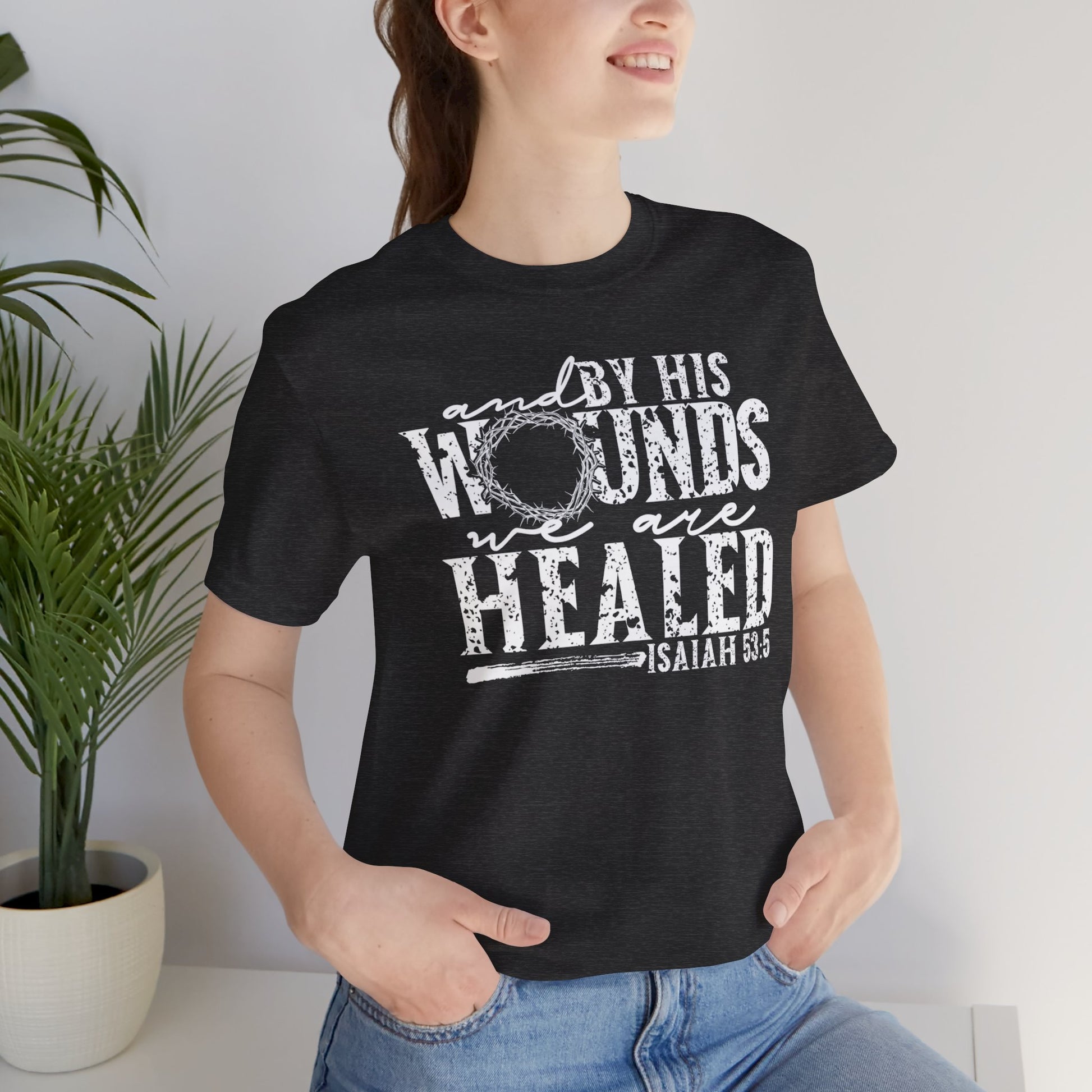 By His Wounds We Are Healed Christian Faith Shirt