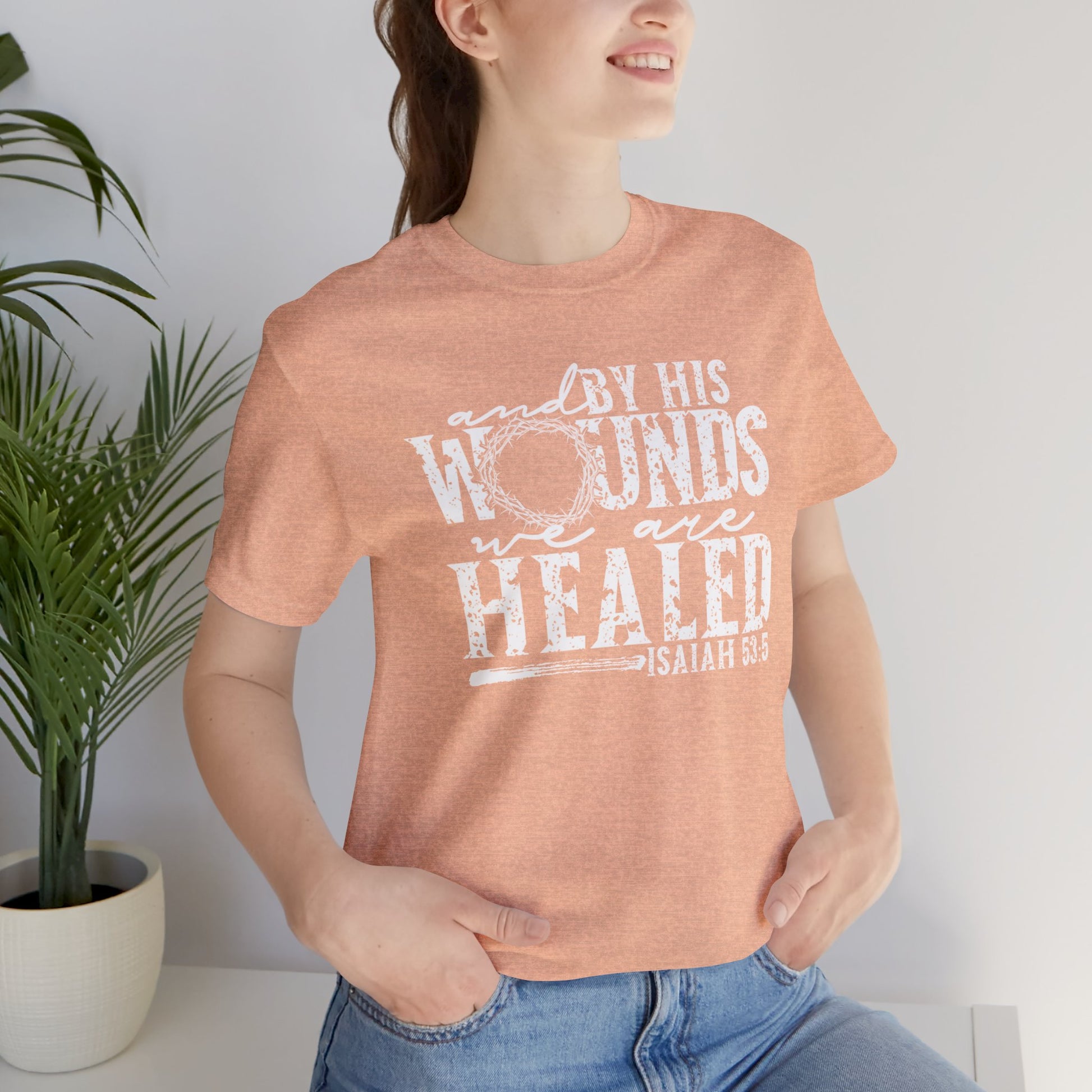 By His Wounds We Are Healed Christian Faith Easter Shirt