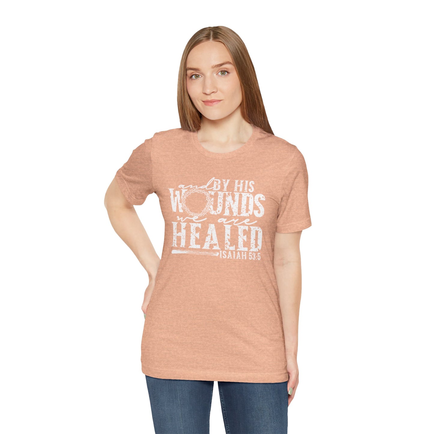 By His Wounds We Are Healed Christian Faith Easter Shirt