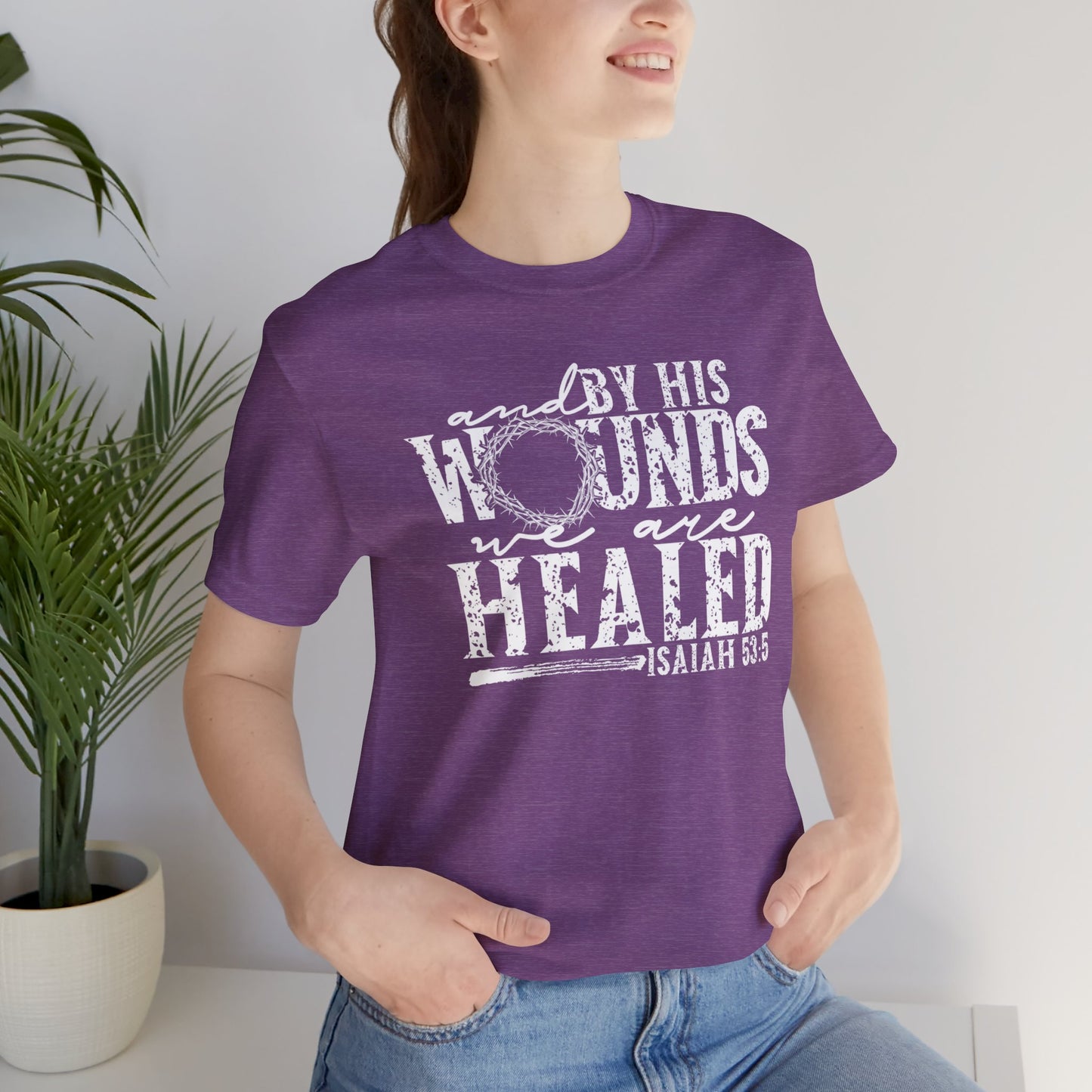By His Wounds We Are Healed Christian Faith Easter Shirt