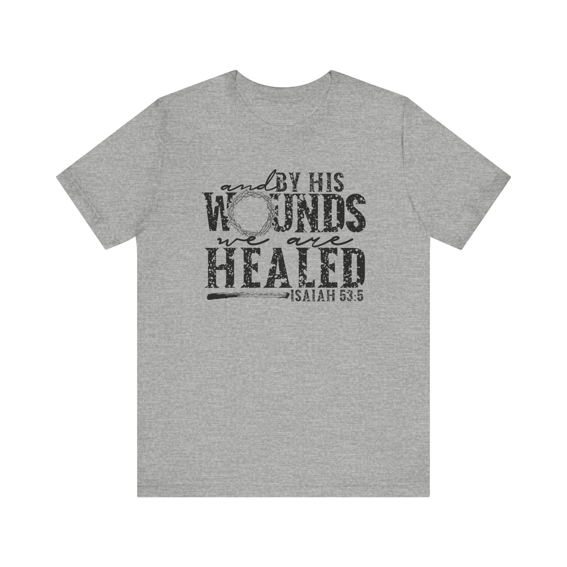 By His Wounds We Are Healed Shirt